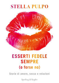 9788820069254 - Esserti fedele sempre (o forse no). Storie di amore, sesso e relazioni