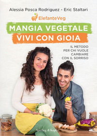 9788820072698 - Mangia vegetale vivi con gioia. Il metodo per chi vuole cambiare con il sorriso