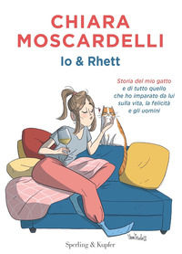 9788820073756 - Io e Rhett. Storia del mio gatto e di tutto quello che ho imparato da lui sulla vita, la felicità e gli uomini