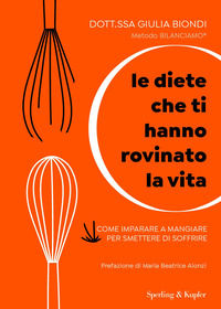 9788820073879 - Le diete che ti hanno rovinato la vita. Come imparare a mangiare per smettere di soffrire