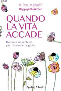 9788820084110 - Quando la vita accade. Manuale imperfetto per ritrovare la gioia