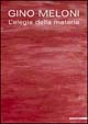 9788820215545 - Gino Meloni. L'elegia della materia. Ediz. illustrata