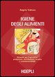 9788820337292 - Igiene degli alimenti. Manuale per l'operatore: produzione, distribuzione, vendita e somministrazione