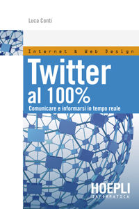 9788820344733 - Twitter al 100%. Comunicare, creare relazioni, divertirsi