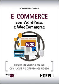 9788820367169 - E-Commerce con WordPress e Woocommerce. Creare un negozio online con il CMS più diffuso del mondo
