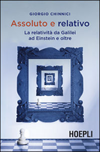 9788820367589 - Assoluto e relativo. La relatività da Galileo ad Einstein e oltre