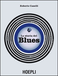 9788820370404 - La storia del blues
