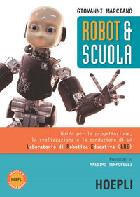 9788820379186 - Robot & scuola. Guida per la progettazione, la realizzazione e la conduzione di un Laboratorio di Robotica Educativa (LR