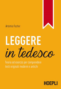 9788820381028 - Leggere in tedesco. Teoria ed esercizi per comprendere testi originali moderni e antichi