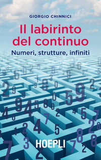 9788820390495 - Il labirinto del continuo. Numeri, strutture, infiniti