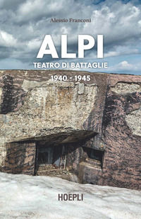 9788820392789 - Alpi. Teatro di battaglie. 1940-1945. Ediz. illustrata
