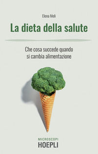 9788820397678 - La dieta della salute. Che cosa succede quando si cambia alimentazione