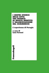 9788820421861 - I centri storici delle città tra ricerca di nuove identità e valorizzazione del commercio. L'esperienza di Perugia