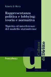 9788820462710 - Rappresentanza politica e lobbying: teoria e normativa. Tipicità ed interferenza del modello statunitense