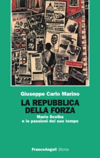 9788820492014 - La repubblica della forza. Mario Scelba e le passioni del suo tempo