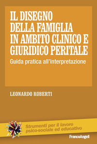 9788820495657 - Il disegno della famiglia in ambito clinico e giuridico peritale. Guida pratica all'interpretazione