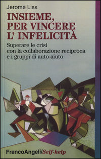 9788820499525 - Insieme, per vincere l'infelicità. Superare le crisi con la collaborazione reciproca e i gruppi di auto-aiuto