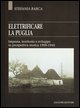 9788820732516 - Elettrificare la Puglia. Impresa, territorio e sviluppo in prospettiva storica 1900-1945