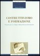 9788820734657 - Costruttivismo e formazione. Proposte per lo sviluppo della professionalità docente
