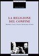 9788820736088 - La religione del confine. Benedetto Croce e Giovanni Gentile lettori di Dante