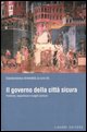 9788820736224 - Il governo della città sicura. Politiche, esperienze e luoghi comuni