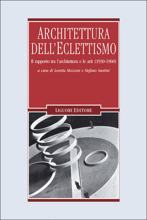 9788820745905 - Architettura dell'eclettismo. Il rapporto tra l'architettura e le arti (1930-1960)