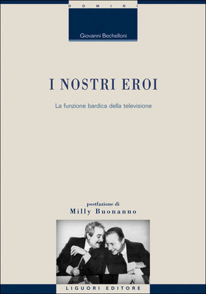9788820748920 - I nostri eroi. La funzione bardica della televisione