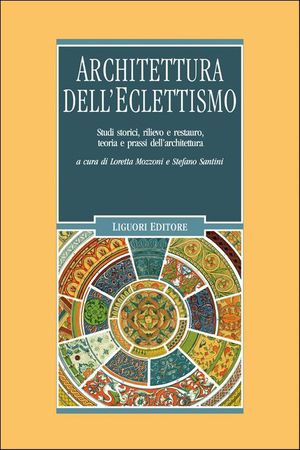 9788820751128 - Architettura dell'eclettismo. Studi storici, rilievo e restauro, teoria e prassi dell'architettura. Ediz. illustrata