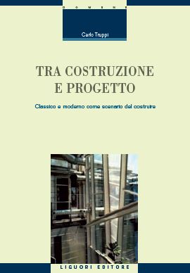 9788820755393 - Tra costruzione e progetto. Classico e moderno come scenario del costruire