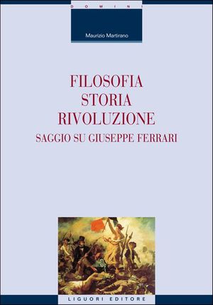 9788820758585 - Filosofia, storia, rivoluzione. Saggio su Giuseppe Ferrari