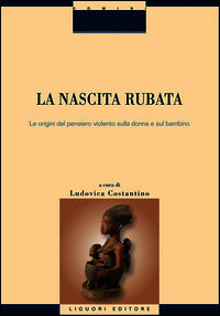 9788820764357 - La nascita rubata. Le origini del pensiero violento sulla donna e sul bambino
