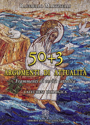 9788820984571 - 50 + 3 argomenti di attualità Frammenti di verità cattolica