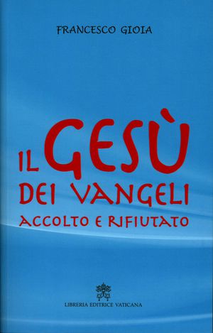 9788820991333 - Il Gesù dei Vangeli accolto e rifiutato