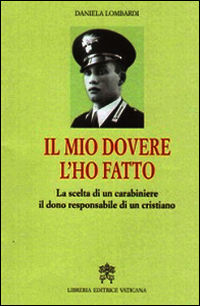 9788820994013 - Il mio dovere l'ho fatto. La scelta di un carabiniere, il dono responsabile di un cristiano