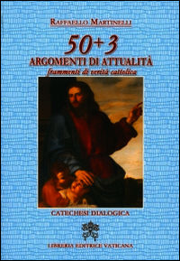 9788820994419 - 50 + 3 argomenti di attualità. Frammenti di verità cattolica
