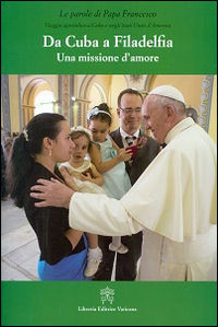 9788820996376 - Da Cuba a Filadelfia. Una missione d'amore