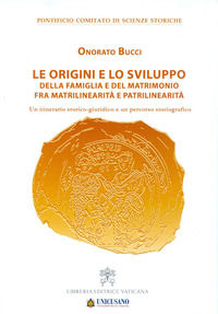 9788820998738 - Le origini e lo sviluppo della famiglia e del matrimonio fra matrilinearità e patrilinearità. Un itinerario storico-giur