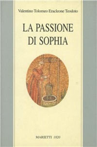 9788821161131 - La passione di Sophia. Ermeneutica gnostica dei valentiniani