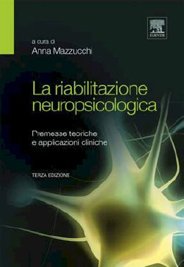 La riabilitazione neuropsicologica. Premesse teoriche e applicazioni cliniche