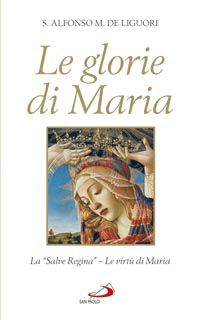 9788821531224 - Le glorie di Maria. La «Salve regina», le virtù di Maria santissima