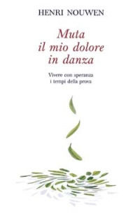 9788821547294 - Muta il mio dolore in danza. Vivere con speranza i tempi della prova