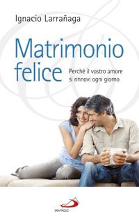 9788821548482 - Matrimonio felice. Perché il vostro amore si rinnovi ogni giorno