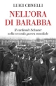 9788821552335 - Nell'ora di Barabba. Il cardinale Schuster nella seconda guerra mondiale