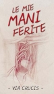 9788821557859 - Le mie mani ferite. Via crucis
