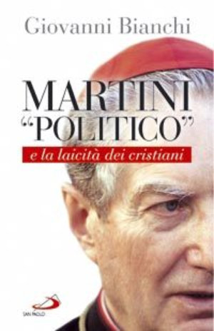 9788821560958 - Martini «politico» e la laicità dei cristiani