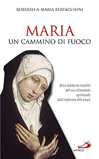 9788821563362 - Maria: un cammino di fuoco. Una rilettura inedita del suo itinerario spirituale dall'infanzia alla croce