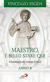 9788821563898 - Maestro, è bello stare qui. Commento alle letture festive. Anno B