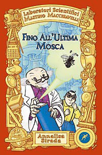 9788821566790 - Fino all'ultima mosca. Laboratori Scientifici Mastino Macchiavelli