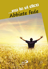 9788821567599 - ...ma io vi dico. Abbiate fede