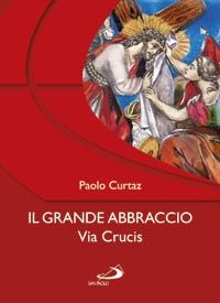 9788821568695 - Il grande abbraccio. Via crucis